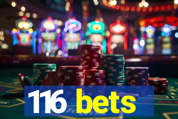 116 bets