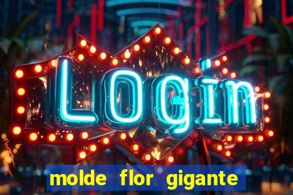 molde flor gigante de organza