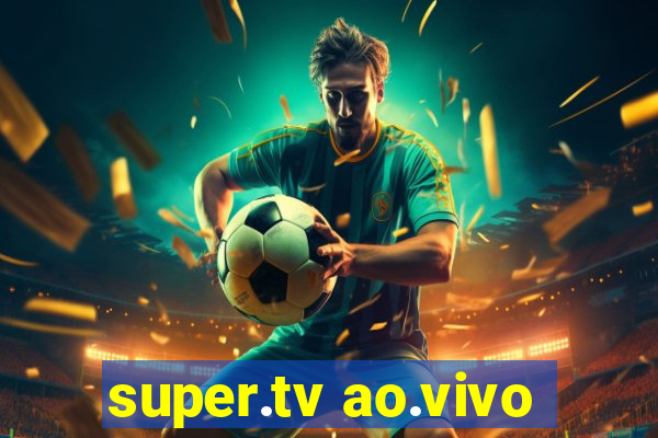 super.tv ao.vivo
