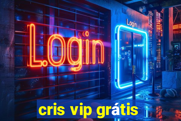 cris vip grátis