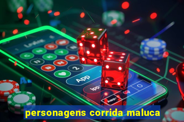 personagens corrida maluca