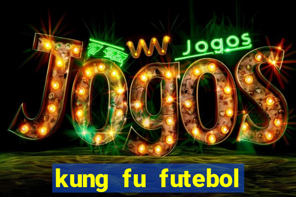 kung fu futebol clube completo dublado