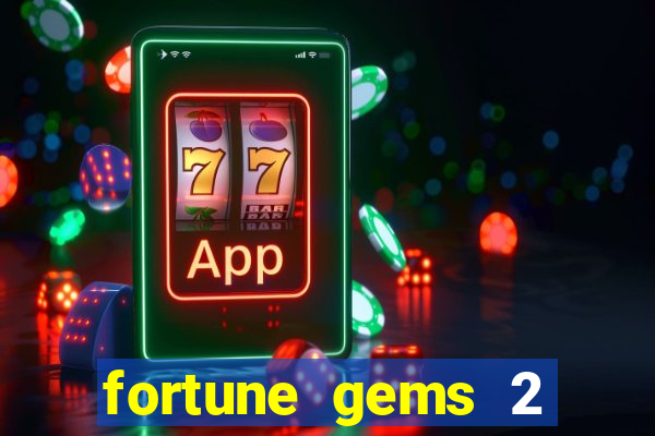 fortune gems 2 melhor horário para jogar