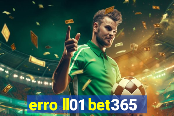 erro ll01 bet365