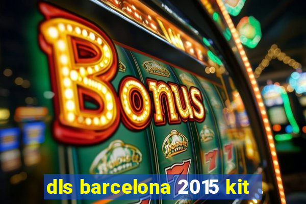 dls barcelona 2015 kit