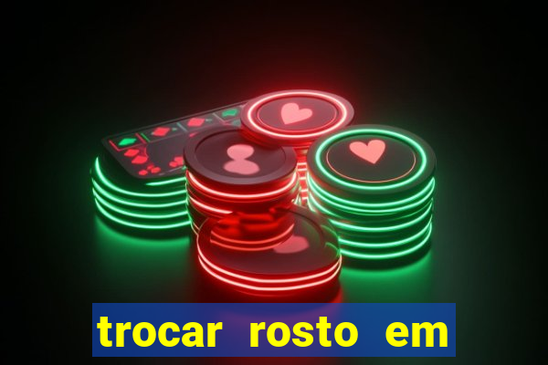 trocar rosto em vídeo grátis
