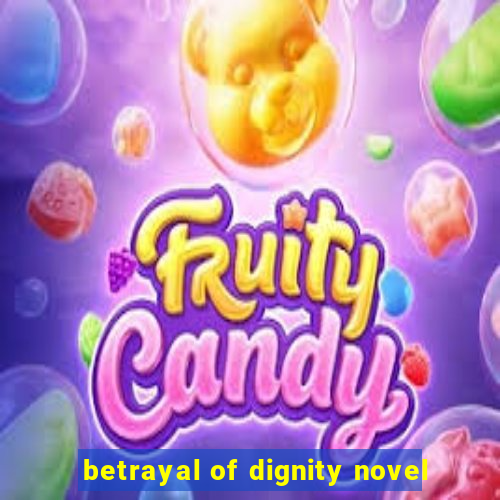 betrayal of dignity novel