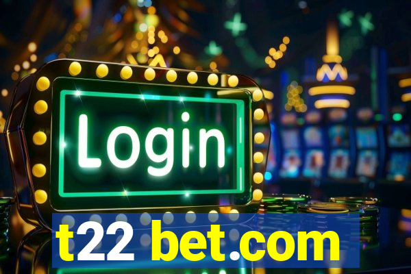 t22 bet.com