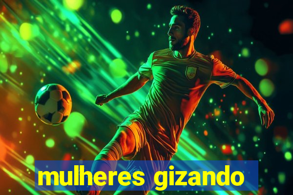 mulheres gizando