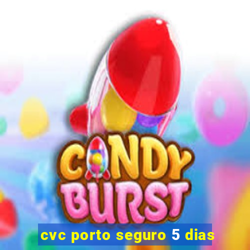 cvc porto seguro 5 dias