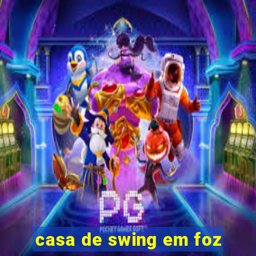 casa de swing em foz