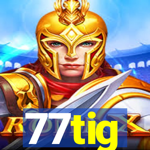 77tig