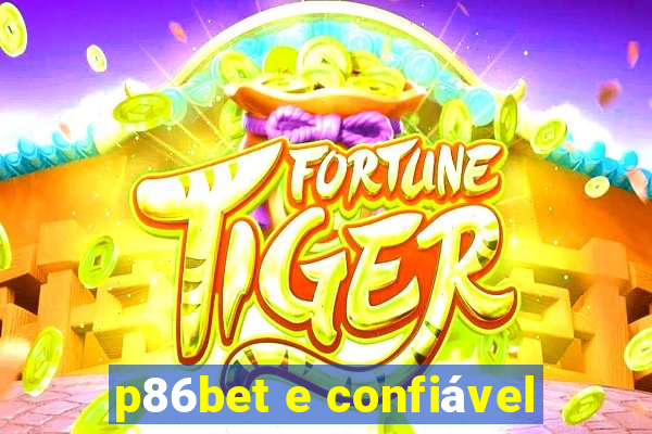 p86bet e confiável