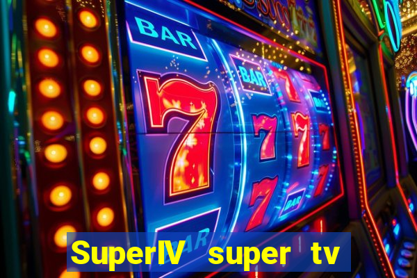SuperIV super tv ao vivo super super tv