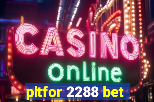 pltfor 2288 bet