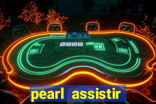 pearl assistir online megaflix