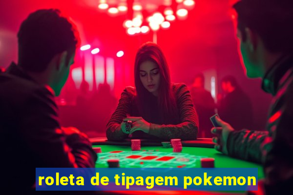 roleta de tipagem pokemon