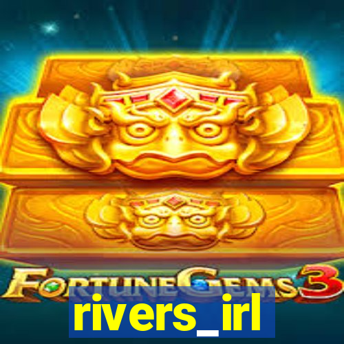 rivers_irl