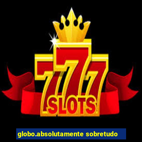 globo.absolutamente sobretudo