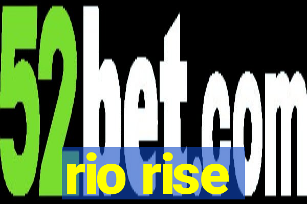 rio rise
