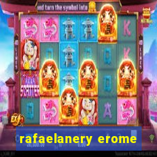 rafaelanery erome