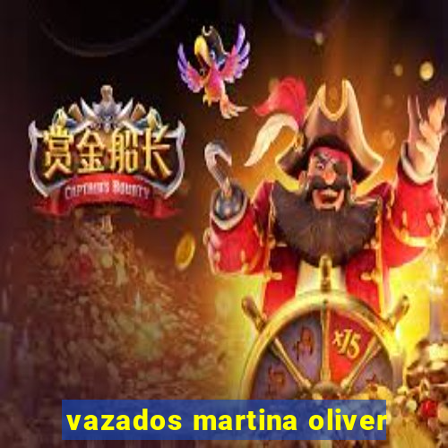 vazados martina oliver