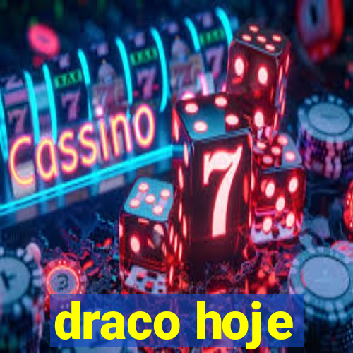 draco hoje