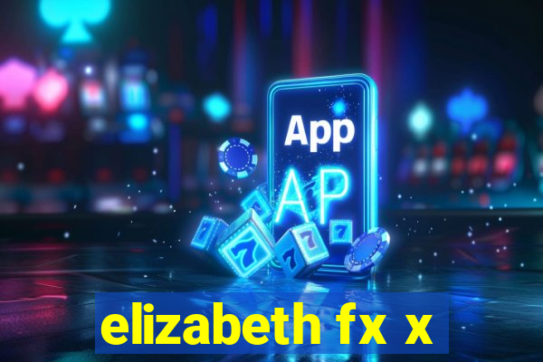 elizabeth fx x