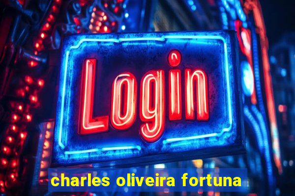 charles oliveira fortuna