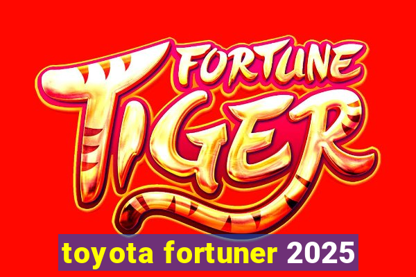 toyota fortuner 2025