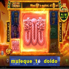 muleque té doido 4 o filme completo dublado