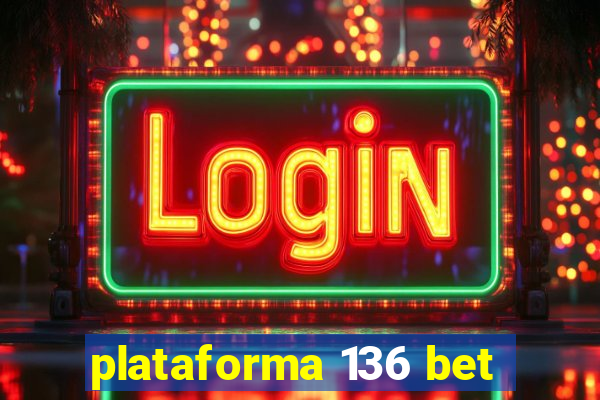 plataforma 136 bet