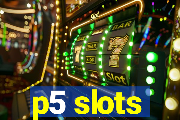 p5 slots