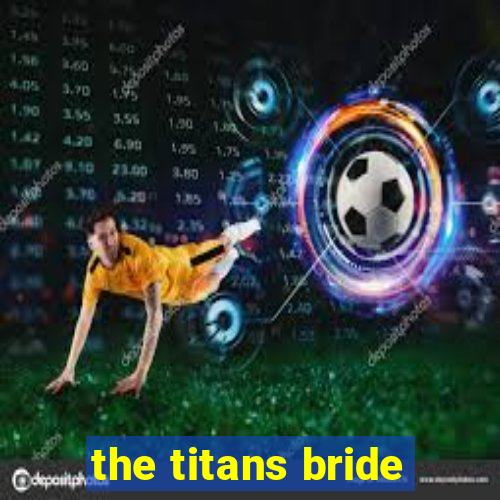 the titans bride