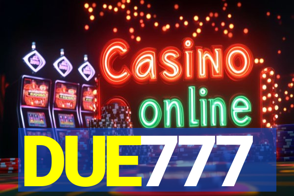 DUE777