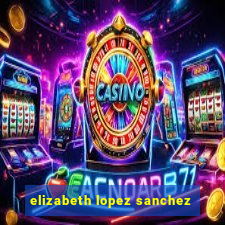 elizabeth lopez sanchez