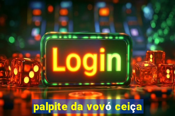 palpite da vovó ceiça