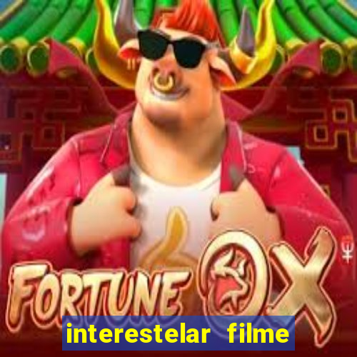interestelar filme completo dublado