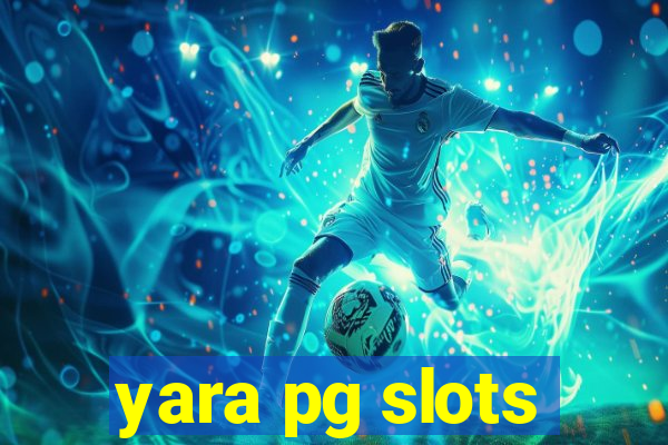 yara pg slots