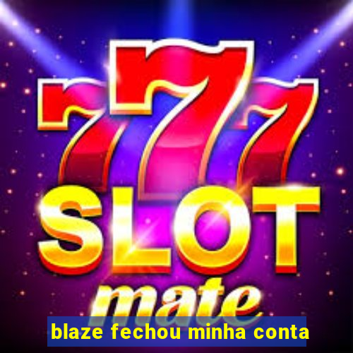 blaze fechou minha conta