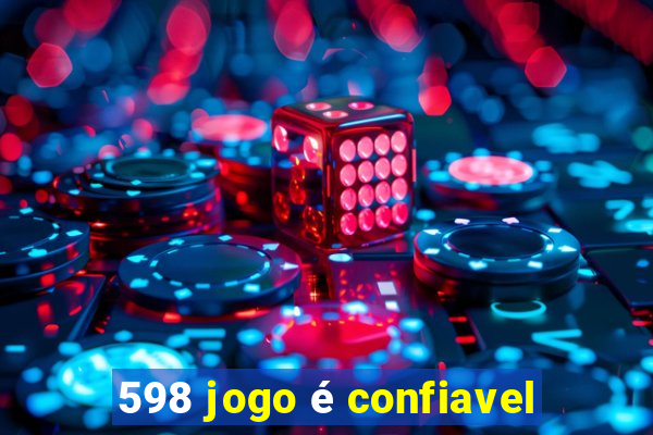 598 jogo é confiavel
