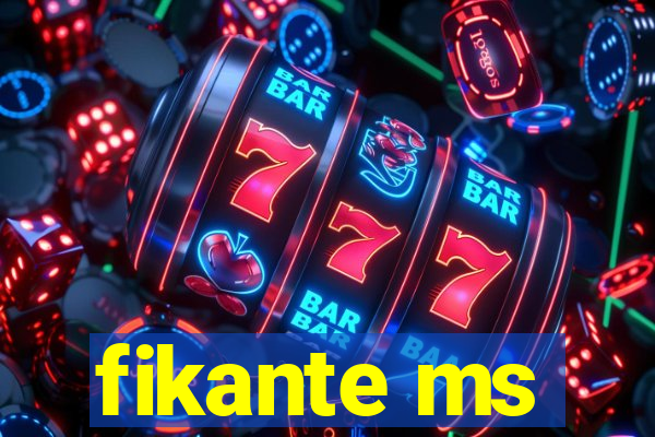 fikante ms
