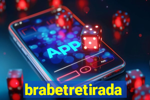brabetretirada