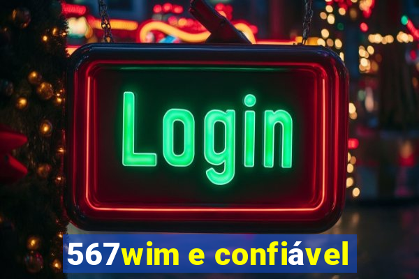 567wim e confiável