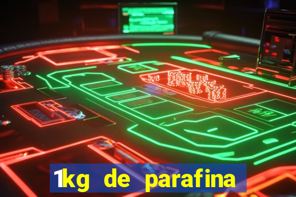1kg de parafina rende quantos ml