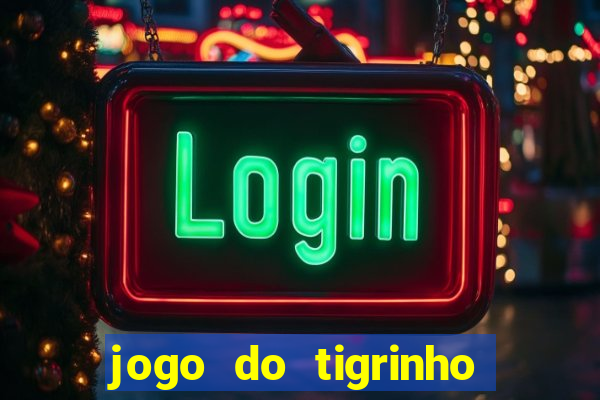 jogo do tigrinho que nao precisa depositar