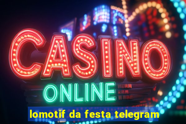 lomotif da festa telegram