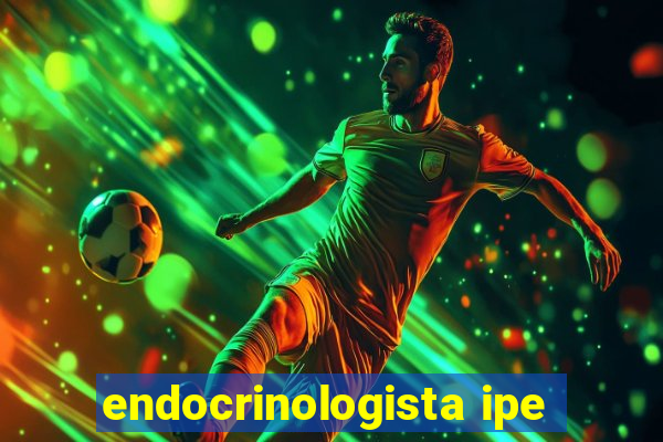 endocrinologista ipe
