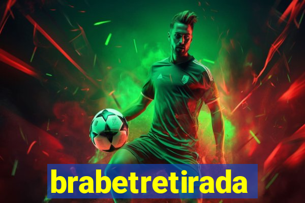 brabetretirada