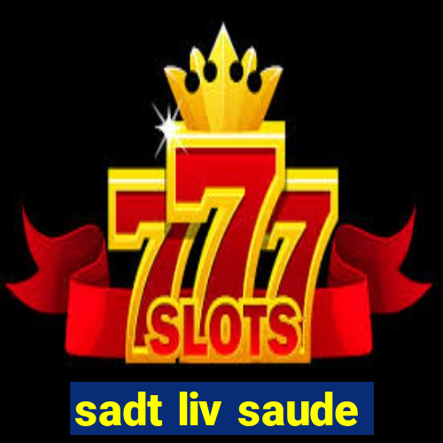 sadt liv saude